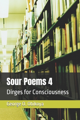 Sour Poems 4: Dirges for Consciousness B0F4PFXCDJ Book Cover