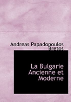 La Bulgarie Ancienne Et Moderne [Large Print] 0559021712 Book Cover
