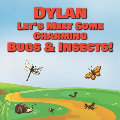 Dylan Let's Meet Some Charming Bugs & Insects!:... B08R2TXS4F Book Cover