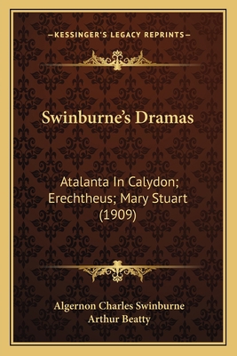 Swinburne's Dramas: Atalanta In Calydon; Erecht... 1163914800 Book Cover