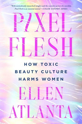 Pixel Flesh: How Toxic Beauty Culture Harms Women 1250286220 Book Cover