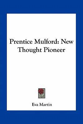 Prentice Mulford: New Thought Pioneer 1163753793 Book Cover