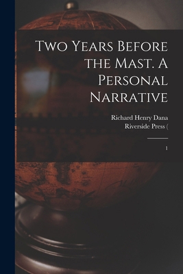 Two Years Before the Mast. A Personal Narrative: 1 1015468993 Book Cover