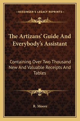 The Artizans' Guide And Everybody's Assistant: ... 1163111597 Book Cover