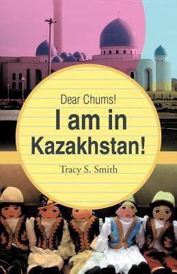 Dear Chums! I Am in Kazakhstan! 146690660X Book Cover