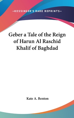 Geber a Tale of the Reign of Harun Al Raschid K... 054803494X Book Cover