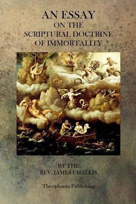An Essay On The Scriptural Doctrine of Immortality 1770833099 Book Cover