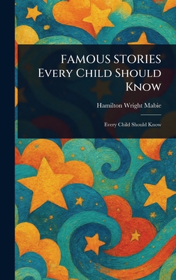 FAMOUS STORIES Every Child Should Know 1023092654 Book Cover