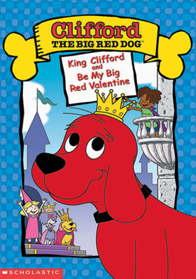 Clifford: King Clifford / Be My Big Red Valentine B00007JZV4 Book Cover