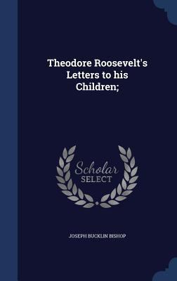 Theodore Roosevelt's Letters to his Children; 1340212765 Book Cover