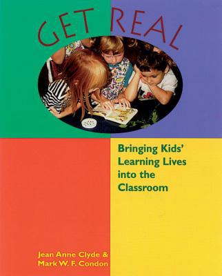 Get Real: Bringing Kids' Learning Lives Into Yo... 1571100563 Book Cover