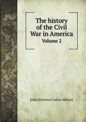 The history of the Civil War in America Volume 2 5518983689 Book Cover