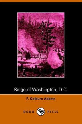 Siege of Washington, D.C., Written Expressly fo... 1406504351 Book Cover