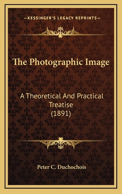 The Photographic Image: A Theoretical And Pract... 1167279042 Book Cover