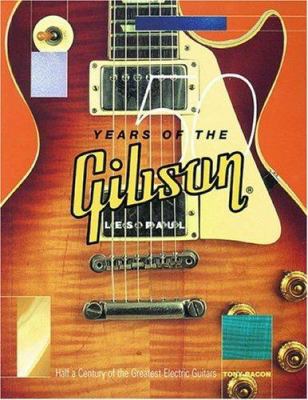 50 Years of the Gibson Les Paul: Half a Century... 0879307110 Book Cover