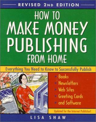 How to Make Money Publishing from Home, Revised... 0761521690 Book Cover