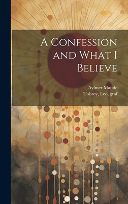 A Confession and What I Believe 1019499184 Book Cover