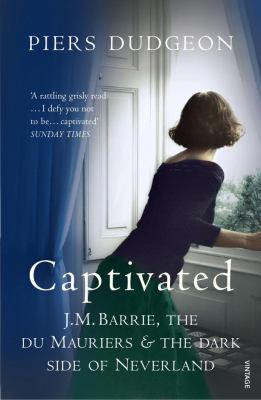 Captivated: J.M. Barrie, the Du Mauriers & the ... 0099520451 Book Cover