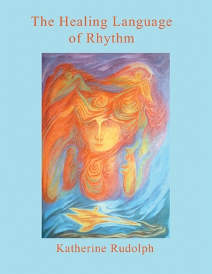 The Healing Language of Rhythm 1982293845 Book Cover