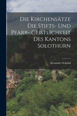 Die Kirchensätze die Stifts- und Pfarr- Geistli... [German] 1016307004 Book Cover