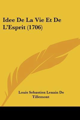 Idee De La Vie Et De L'Esprit (1706) [French] 1104769778 Book Cover