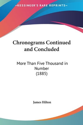 Chronograms Continued and Concluded: More Than ... 1162098481 Book Cover