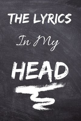 Paperback The Lyrics In My Head Songwriting Journal: Blank Lined & Manuscript Paper 110 Pages 6x9: vocalyst music books author/notes journal songwriters ... Rule Lined Writing and Notes Journal Book