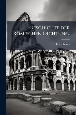 Geschichte der Römischen Dichtung. [German] 1270840959 Book Cover