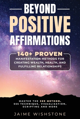 Beyond Positive Affirmations: 140+ Proven Manif... B0DQ1S68ZV Book Cover