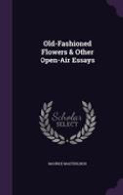 Old-Fashioned Flowers & Other Open-Air Essays 1355776147 Book Cover