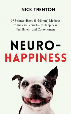 Neuro-Happiness: 37 Science-Based (5-Minute) Me... 1647434416 Book Cover