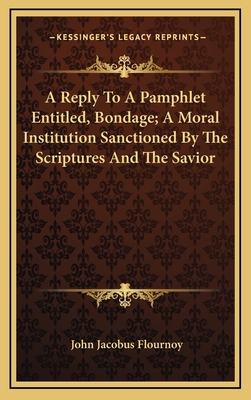 A Reply To A Pamphlet Entitled, Bondage; A Mora... 1168842298 Book Cover