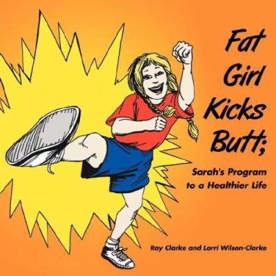 Fat Girl Kicks Butt;: Sarah's Program to a Heal... 1425972314 Book Cover