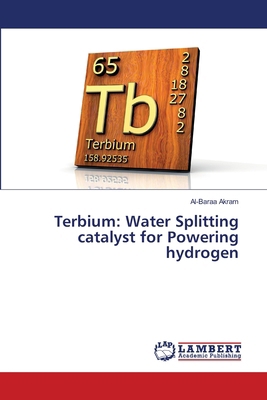 Terbium: Water Splitting catalyst for Powering ... 6209709710 Book Cover