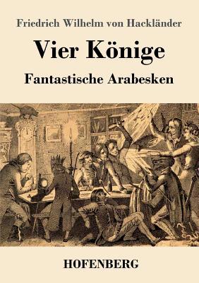 Vier Könige: Fantastische Arabesken [German] 3743730782 Book Cover