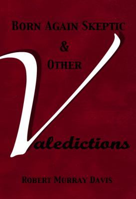 Born Again Skeptic & Other Valedictions 0983305242 Book Cover