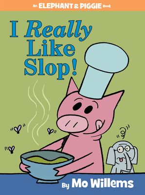 I Really Like Slop!-An Elephant and Piggie Book 1484722620 Book Cover