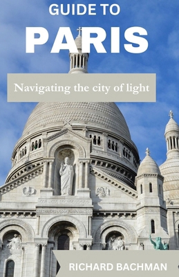 Guide to Paris: Navigating the city of light            Book Cover