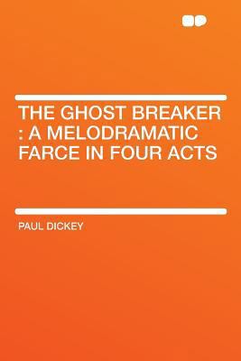The Ghost Breaker: A Melodramatic Farce in Four... 1290046204 Book Cover