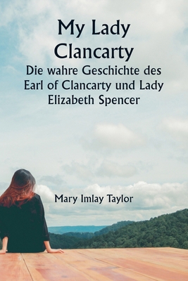 My Lady Clancarty Die wahre Geschichte des Earl... [German] 9359941611 Book Cover