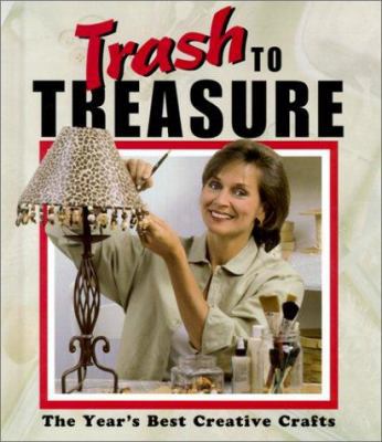 Trash to Treasure: The Year's Best Creative Crafts 1574861727 Book Cover