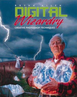 Digital Wizardry: Creative Photoshop Techniques 0817437975 Book Cover