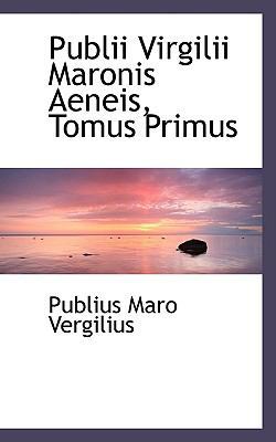 Publii Virgilii Maronis Aeneis, Tomus Primus 055974739X Book Cover