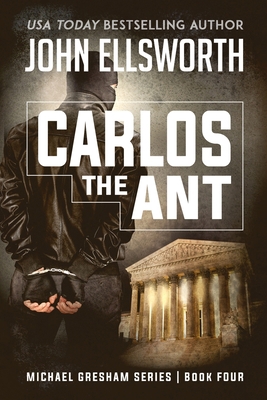 Carlos the Ant: Michael Gresham Legal Thriller ... 0578578972 Book Cover