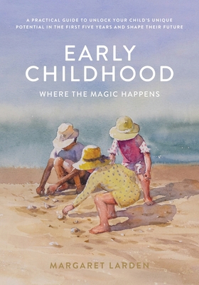 Early Childhood: Where the Magic Happens 1763818640 Book Cover