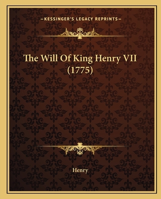 The Will Of King Henry VII (1775) 1166153320 Book Cover