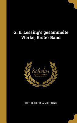 G. E. Lessing's gesammelte Werke, Erster Band [German] 0274213842 Book Cover