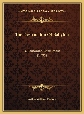 The Destruction Of Babylon: A Seatonian Prize P... 1169422527 Book Cover