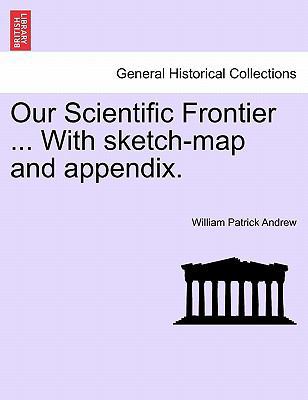 Our Scientific Frontier ... with Sketch-Map and... 124137418X Book Cover