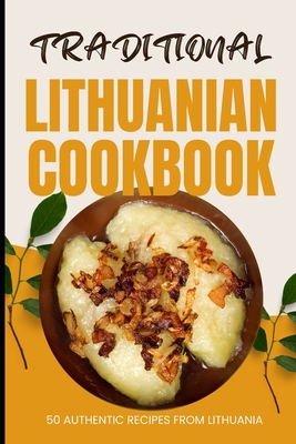 Traditional Lithuanian Cookbook: 50 Authentic R... B0CXMJND3K Book Cover